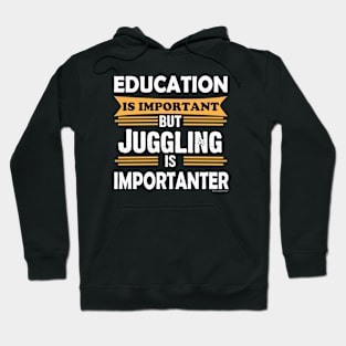 Juggling is Importanter Than Education. Funny Hoodie